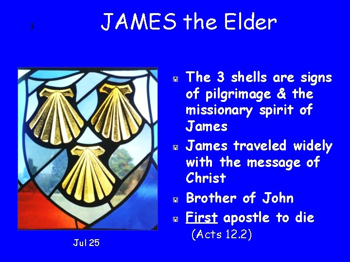 JAMES the Elder 3 < < Jul 25 The 3 shells are signs of