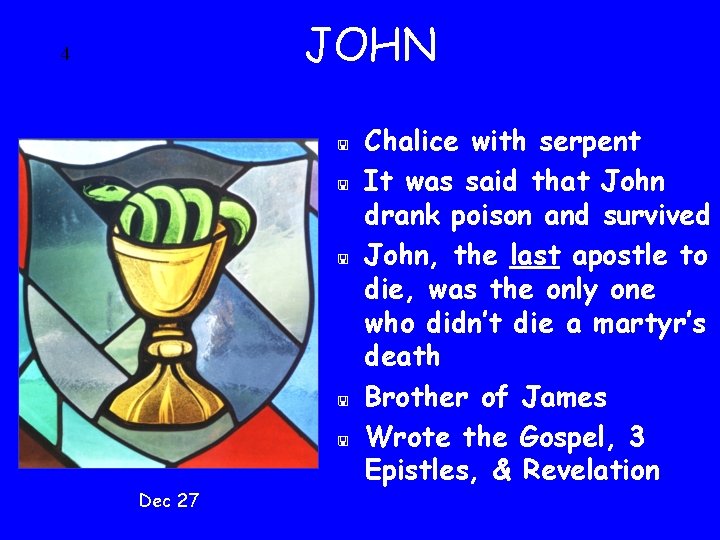 JOHN 4 < < < Dec 27 Chalice with serpent It was said that