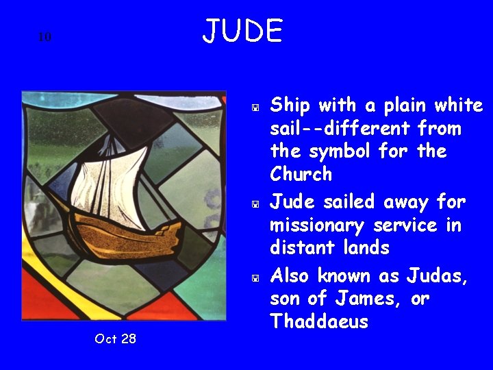 JUDE 10 < < < Oct 28 Ship with a plain white sail--different from