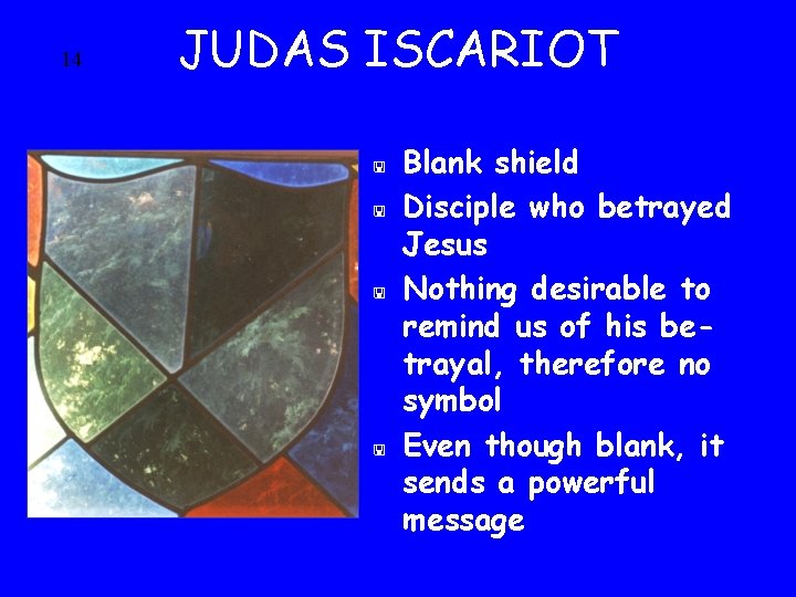 14 JUDAS ISCARIOT < < Blank shield Disciple who betrayed Jesus Nothing desirable to