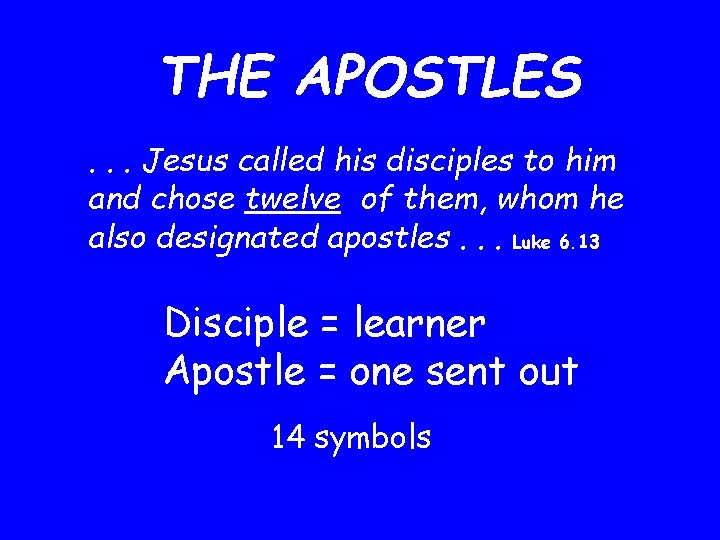 THE APOSTLES. . . Jesus called his disciples to him and chose twelve of