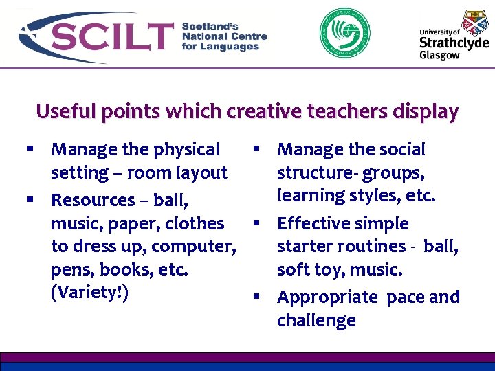 Useful points which creative teachers display § Manage the physical § Manage the social