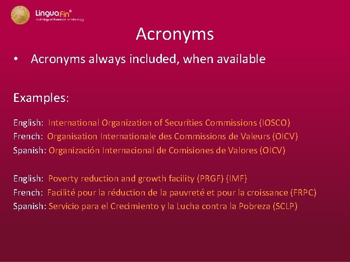 Acronyms • Acronyms always included, when available Examples: English: International Organization of Securities Commissions