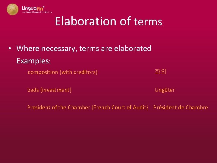 Elaboration of terms • Where necessary, terms are elaborated Examples: composition {with creditors} 화의