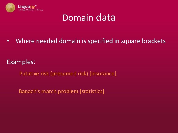 Domain data • Where needed domain is specified in square brackets Examples: Putative risk