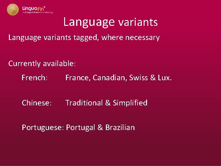 Language variants tagged, where necessary Currently available: French: France, Canadian, Swiss & Lux. Chinese: