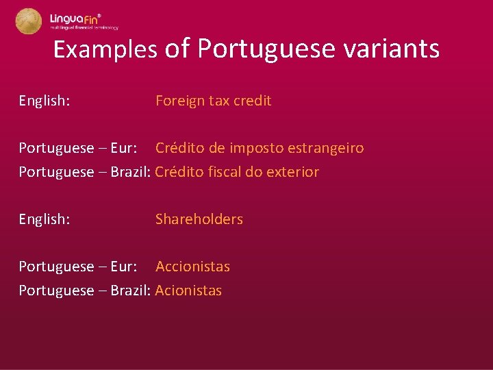 Examples of Portuguese variants English: Foreign tax credit Portuguese – Eur: Crédito de imposto