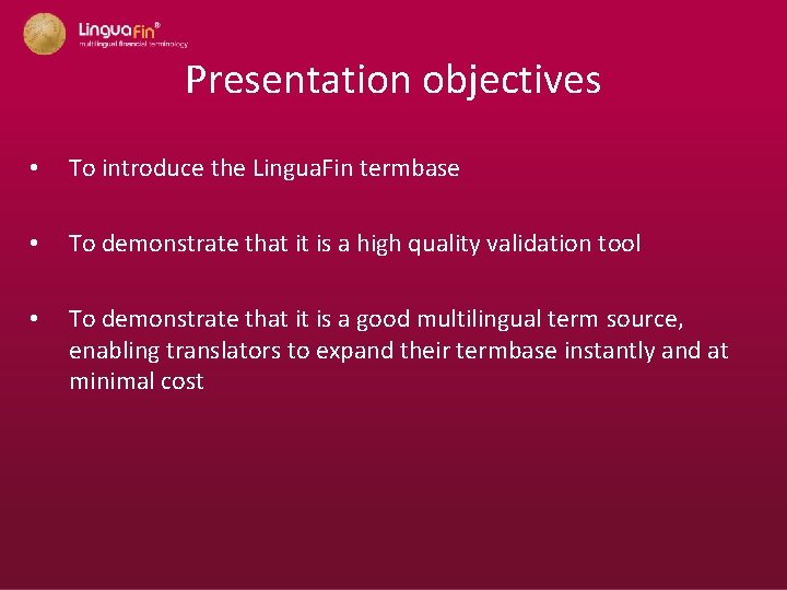 Presentation objectives • To introduce the Lingua. Fin termbase • To demonstrate that it