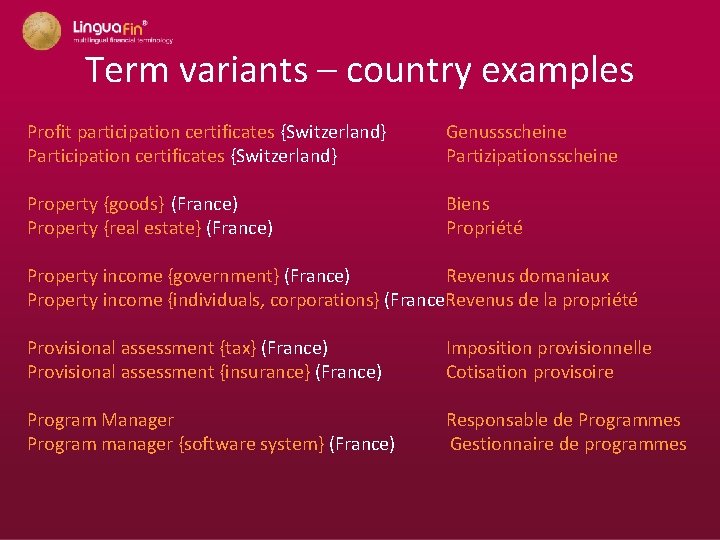 Term variants – country examples Profit participation certificates {Switzerland} Genussscheine Participation certificates {Switzerland} Partizipationsscheine