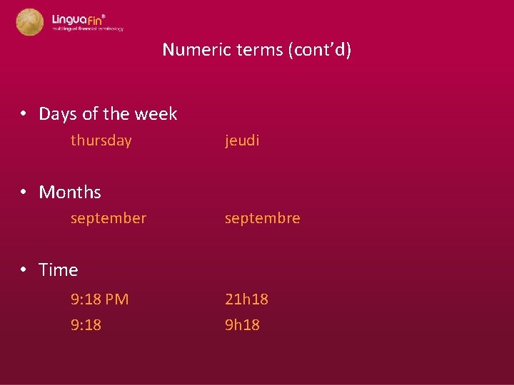 Numeric terms (cont’d) • Days of the week thursday jeudi • Months september septembre