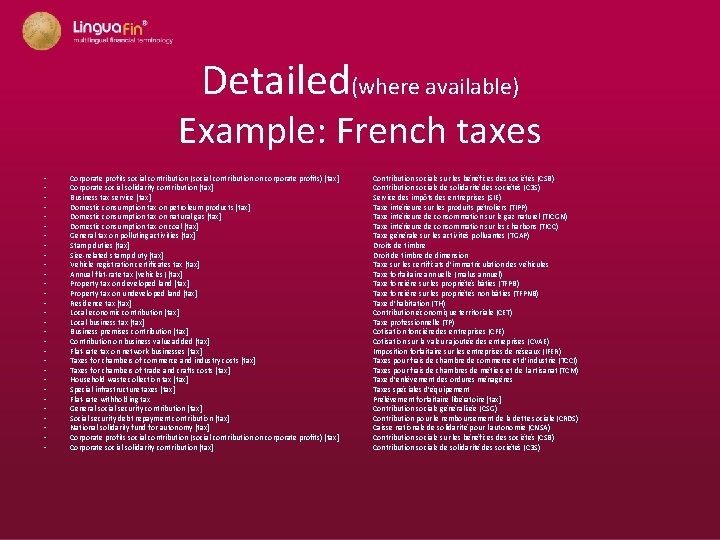 Detailed(where available) Example: French taxes • • • • • • • • Corporate