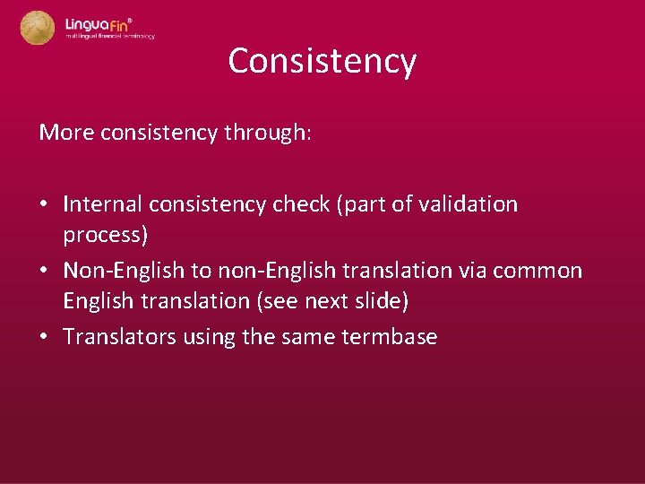 Consistency More consistency through: • Internal consistency check (part of validation process) • Non-English
