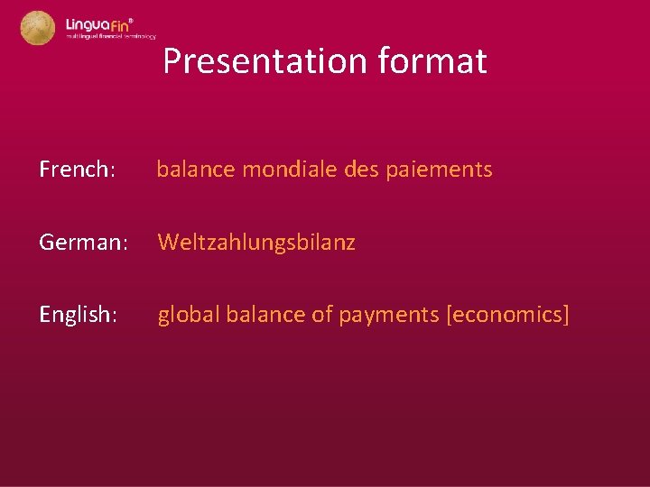 Presentation format French: balance mondiale des paiements German: Weltzahlungsbilanz English: global balance of payments
