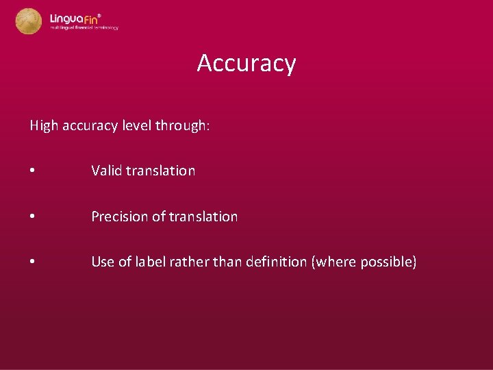 Accuracy High accuracy level through: • Valid translation • Precision of translation • Use