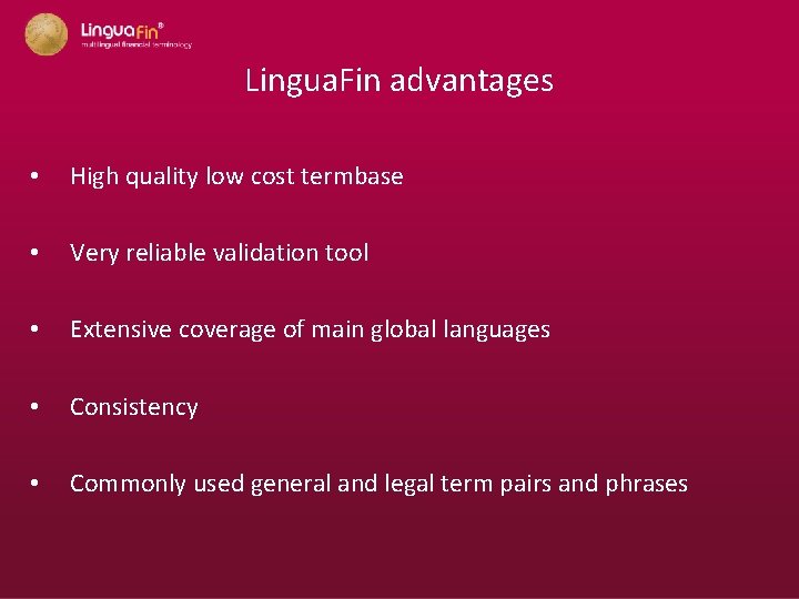  • Lingua. Fin advantages High quality low cost termbase • Very reliable validation