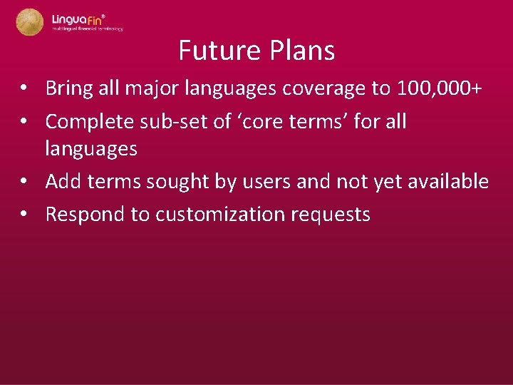 Future Plans • Bring all major languages coverage to 100, 000+ • Complete sub-set