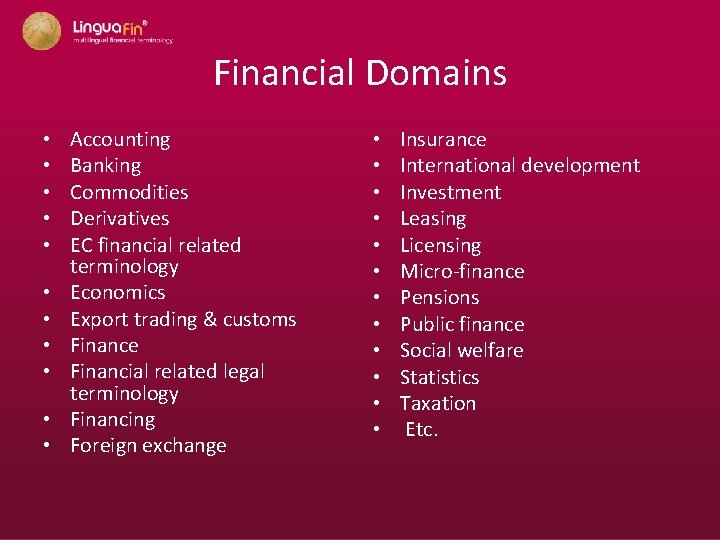Financial Domains • • • Accounting Banking Commodities Derivatives EC financial related terminology Economics