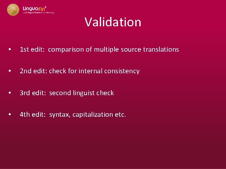 Validation • 1 st edit: comparison of multiple source translations • 2 nd edit: