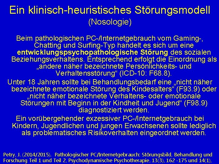 Ein klinisch-heuristisches Störungsmodell (Nosologie) Beim pathologischen PC-/Internetgebrauch vom Gaming-, Chatting und Surfing-Typ handelt es