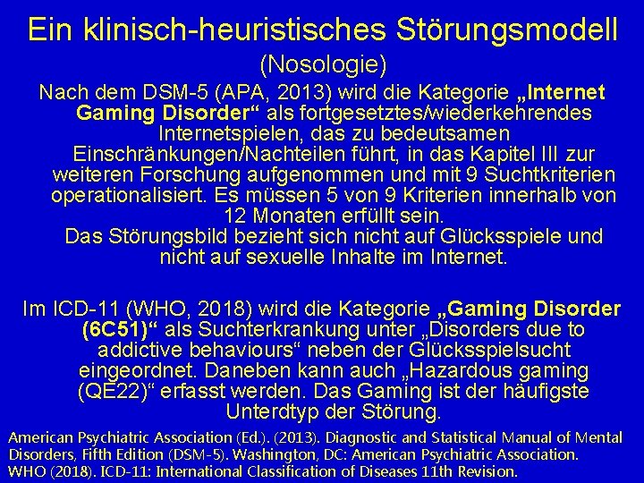 Ein klinisch-heuristisches Störungsmodell (Nosologie) Nach dem DSM-5 (APA, 2013) wird die Kategorie „Internet Gaming