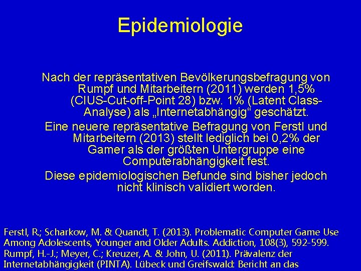 Epidemiologie Nach der repräsentativen Bevölkerungsbefragung von Rumpf und Mitarbeitern (2011) werden 1, 5% (CIUS-Cut-off-Point