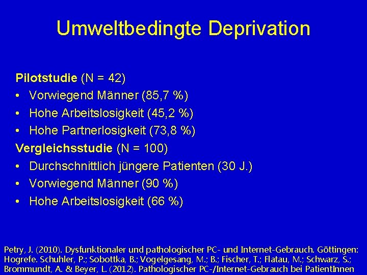 Umweltbedingte Deprivation Pilotstudie (N = 42) • Vorwiegend Männer (85, 7 %) • Hohe