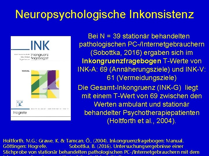 Neuropsychologische Inkonsistenz Bei N = 39 stationär behandelten pathologischen PC-/Internetgebrauchern (Sobottka, 2016) ergaben sich