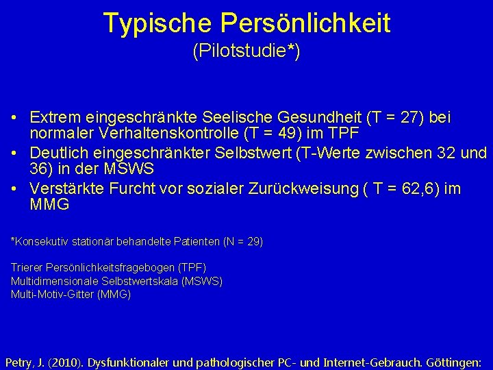 Typische Persönlichkeit (Pilotstudie*) • Extrem eingeschränkte Seelische Gesundheit (T = 27) bei normaler Verhaltenskontrolle