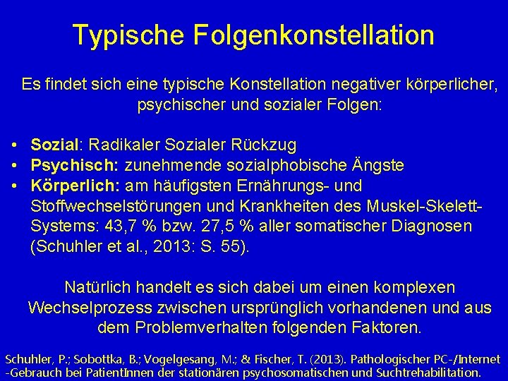 Typische Folgenkonstellation Es findet sich eine typische Konstellation negativer körperlicher, psychischer und sozialer Folgen: