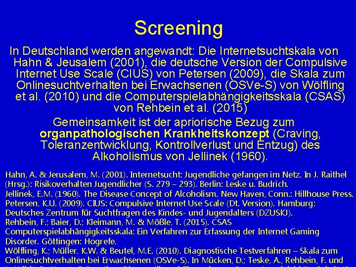 Screening In Deutschland werden angewandt: Die Internetsuchtskala von Hahn & Jeusalem (2001), die deutsche