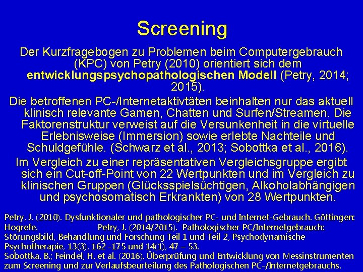 Screening Der Kurzfragebogen zu Problemen beim Computergebrauch (KPC) von Petry (2010) orientiert sich dem