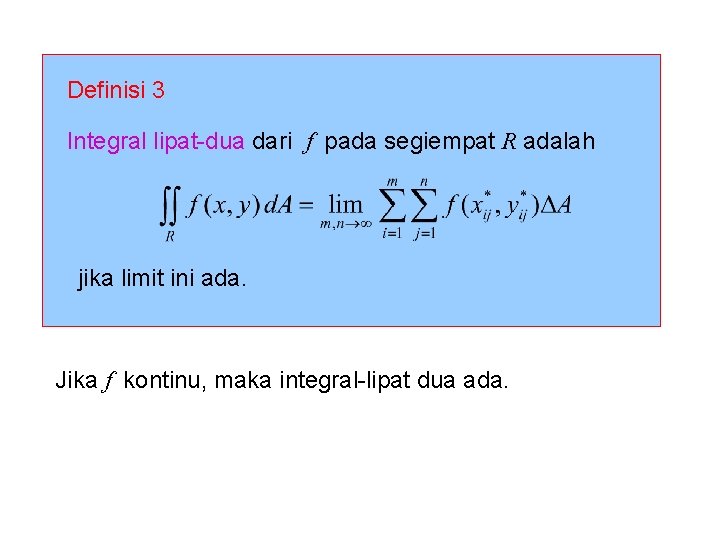 Definisi 3 Integral lipat-dua dari f pada segiempat R adalah jika limit ini ada.