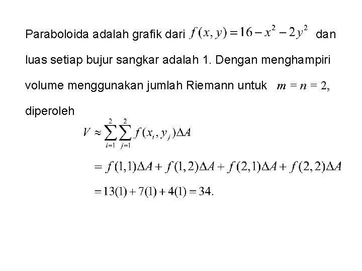 Paraboloida adalah grafik dari dan luas setiap bujur sangkar adalah 1. Dengan menghampiri volume