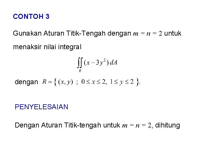 CONTOH 3 Gunakan Aturan Titik-Tengah dengan m = n = 2 untuk menaksir nilai