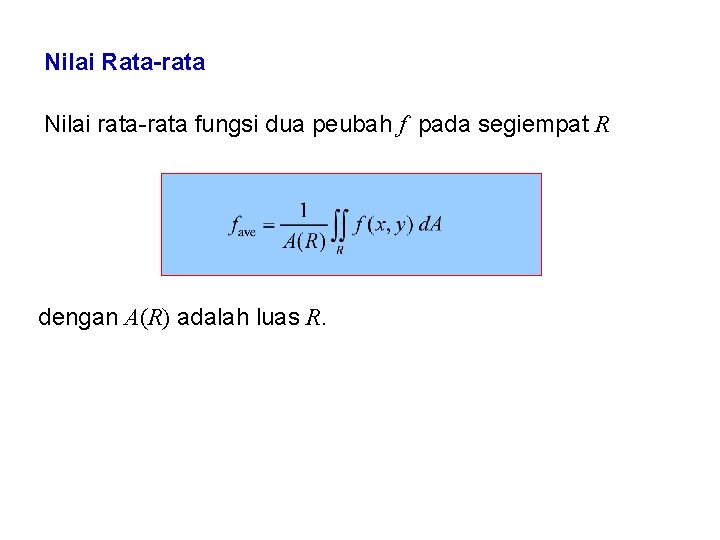 Nilai Rata-rata Nilai rata-rata fungsi dua peubah f pada segiempat R dengan A(R) adalah