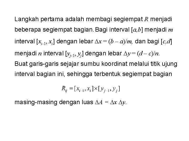 Langkah pertama adalah membagi segiempat R menjadi beberapa segiempat bagian. Bagi interval [a, b]