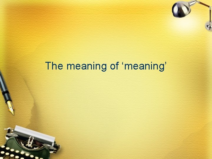 The meaning of ‘meaning’ 