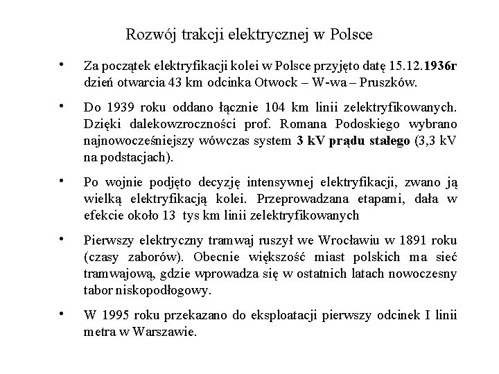 Rozwój trakcji elektrycznej w Polsce • Za początek elektryfikacji kolei w Polsce przyjęto datę