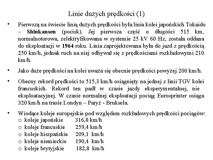 Linie dużych prędkości (1) • Pierwszą na świecie linią dużych prędkości była linia kolei