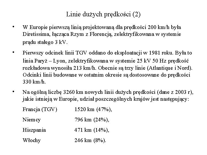 Linie dużych prędkości (2) • W Europie pierwszą linią projektowaną dla prędkości 200 km/h