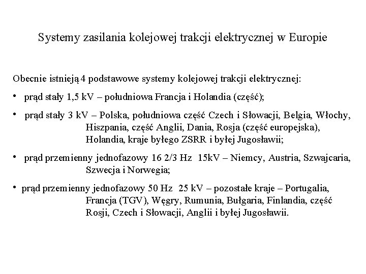 Systemy zasilania kolejowej trakcji elektrycznej w Europie Obecnie istnieją 4 podstawowe systemy kolejowej trakcji