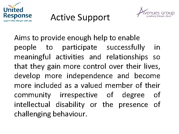 Active Support Aims to provide enough help to enable people to participate successfully in
