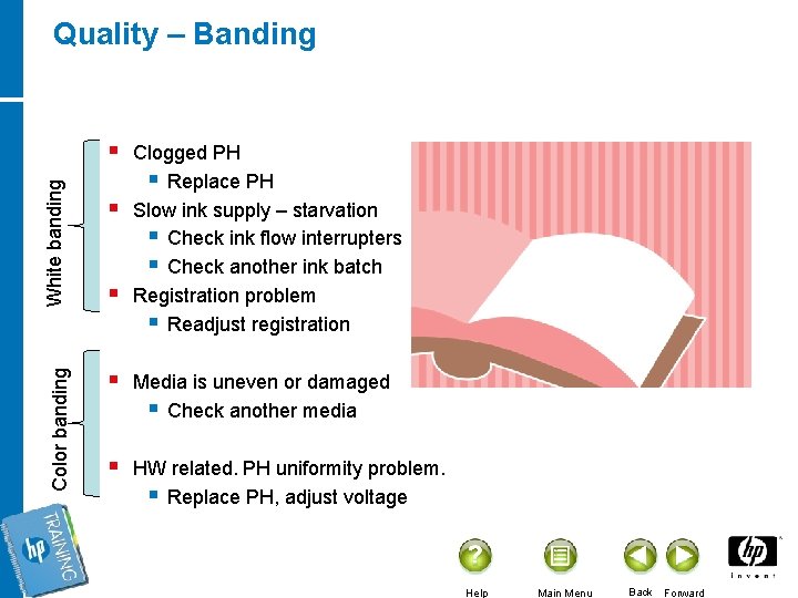 Quality – Banding Color banding White banding § § § Clogged PH § Replace