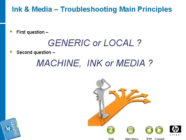 Ink & Media – Troubleshooting Main Principles § First question – GENERIC or LOCAL