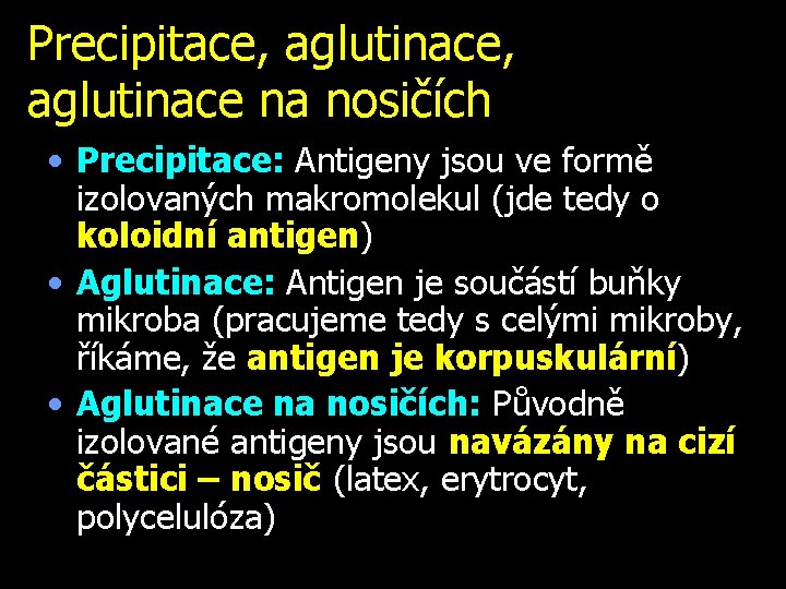 Precipitace, aglutinace, aglutinace na nosičích • Precipitace: Antigeny jsou ve formě izolovaných makromolekul (jde