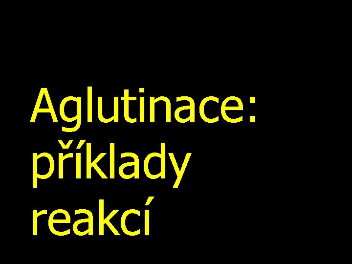 Aglutinace: příklady reakcí 