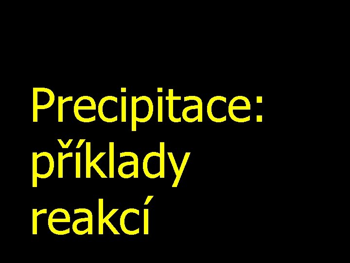 Precipitace: příklady reakcí 