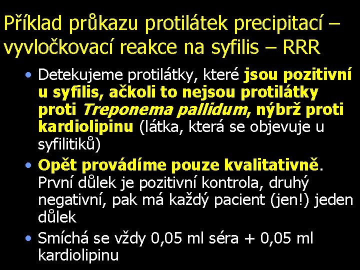 Příklad průkazu protilátek precipitací – vyvločkovací reakce na syfilis – RRR • Detekujeme protilátky,