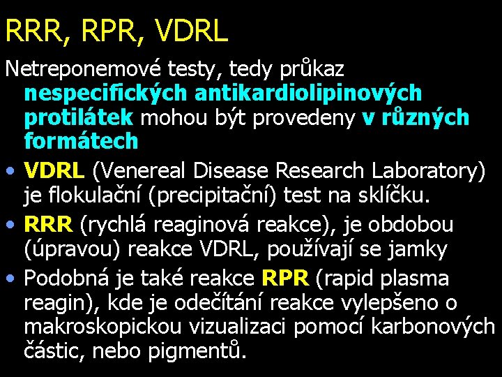RRR, RPR, VDRL Netreponemové testy, tedy průkaz nespecifických antikardiolipinových protilátek mohou být provedeny v