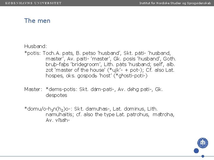 Institut for Nordiske Studier og Sprogvidenskab The men Husband: *potis: Toch. A. pats, B.